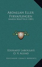 Abdallah Eller Fyrvaplingen: Arabisk Berattelse (1881)