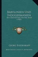 Babylonien Und Indogermanien: Ein Geistesflug Um Die Erde (1903)