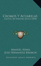 Cromos Y Acuarelas: Cantos De Nuestra Epoca (1878)