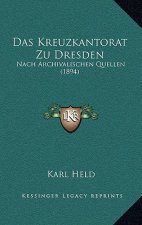 Das Kreuzkantorat Zu Dresden: Nach Archivalischen Quellen (1894)