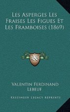 Les Asperges Les Fraises Les Figues Et Les Framboises (1869)