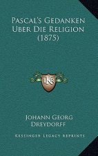 Pascal's Gedanken Uber Die Religion (1875)