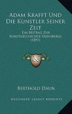 Adam Krafft Und Die Kunstler Seiner Zeit: Ein Beitrag Zur Kunstgeschichte Nurnbergs (1897)
