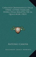 Catalogo Cronologico Delle Opere; Lettere Familiari; Storia Della Malattia Per La Quale Mori (1823)