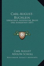 Carl-August-Buchlein: Lebenszuge, Ausspruche, Briefe Und Anekdoten (1857)