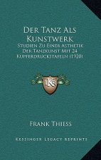 Der Tanz Als Kunstwerk: Studien Zu Einer Asthetik Der Tanzkunst Mit 24 Kupferdruckstafeln (1920)