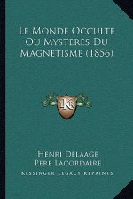 Le Monde Occulte Ou Mysteres Du Magnetisme (1856)