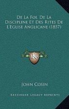 De La Foi, De La Discipline Et Des Rites De L'Eglise Anglicane (1857)
