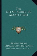 The Life Of Alfred De Musset (1906)