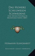 Das Hohere Schulwesen Schwedens: Und Dessen Reform In Modernem Sinne (1887)