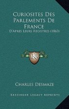 Curiosites Des Parlements De France: D'Apres Leurs Registres (1863)