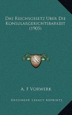 Das Reichsgesetz Uber Die Konsulargerichtsbarkeit (1905)