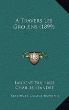 A Travers Les Grouins (1899)