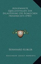 Ausgewahlte Quellenstellen Zur Erlauterung Des Romischen Privatrechts (1905)