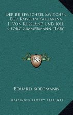 Der Briefwechsel Zwischen Der Kaiserin Katharina II Von Russland Und Joh. Georg Zimmermann (1906)