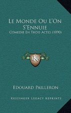 Le Monde Ou L'On S'Ennuie: Comedie En Trois Actes (1890)