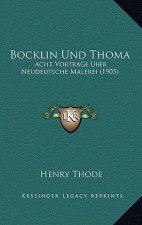 Bocklin Und Thoma: Acht Vortrage Uber Neudeutsche Malerei (1905)
