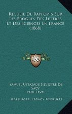 Recueil De Rapports Sur Les Progres Des Lettres Et Des Sciences En France (1868)