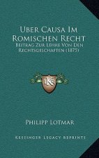 Uber Causa Im Romischen Recht: Beitrag Zur Lehre Von Den Rechtsgeschaften (1875)