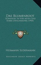 Das Blumenboot: Schauspiel In Vier Akten Und Einem Zwischenspiel (1905)