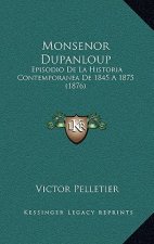 Monsenor Dupanloup: Episodio De La Historia Contemporanea De 1845 A 1875 (1876)