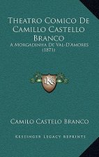 Theatro Comico De Camillo Castello Branco: A Morgadinha De Val-D'Amores (1871)