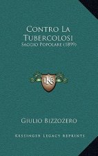 Contro La Tubercolosi: Saggio Popolare (1899)