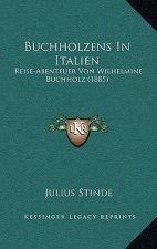 Buchholzens In Italien: Reise-Abenteuer Von Wilhelmine Buchholz (1885)