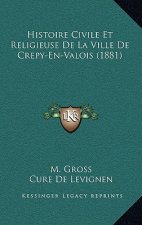 Histoire Civile Et Religieuse De La Ville De Crepy-En-Valois (1881)