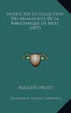 Notice Sur La Collection Des Manuscrits De La Bibliotheque De Metz (1877)