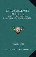 Der Aberglaube, Book 1-2: Und Die Stellung Des Judenthums Zu Demselben (1881)
