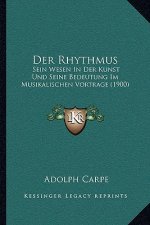 Der Rhythmus: Sein Wesen In Der Kunst Und Seine Bedeutung Im Musikalischen Vortrage (1900)