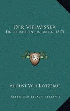 Der Vielwisser: Ein Lustspiel In Funf Akten (1817)