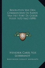 Resolutien Van Den Commandeur En Raden Van Het Fort De Goede Hoop, 1652-1662 (1898)