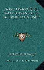Saint Francois De Sales Humaniste Et Ecrivain Latin (1907)