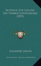 Beitrage Zur Losung Des Verbrecherproblems (1895)