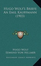 Hugo Wolf's Briefe An Emil Kauffmann (1903)