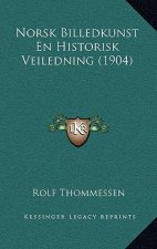 Norsk Billedkunst En Historisk Veiledning (1904)