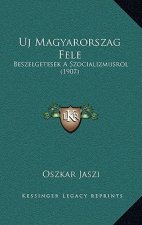 Uj Magyarorszag Fele: Beszelgetesek A Szocializmusrol (1907)