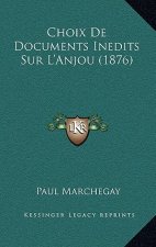 Choix De Documents Inedits Sur L'Anjou (1876)