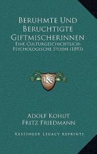 Beruhmte Und Beruchtigte Giftmischerinnen: Eine Culturgeschichtlich-Psychologische Studie (1893)