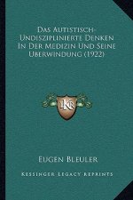 Das Autistisch-Undisziplinierte Denken In Der Medizin Und Seine Uberwindung (1922)