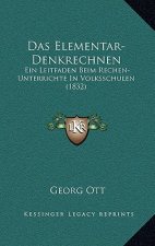 Das Elementar-Denkrechnen: Ein Leitfaden Beim Rechen-Unterrichte In Volksschulen (1832)