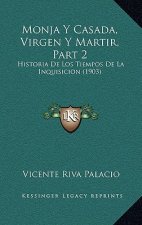 Monja Y Casada, Virgen Y Martir, Part 2: Historia De Los Tiempos De La Inquisicion (1903)