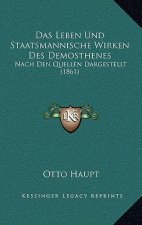Das Leben Und Staatsmannische Wirken Des Demosthenes: Nach Den Quellen Dargestellt (1861)