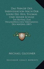 Das Prinzip Der Individuation Nach Der Lehre Des Heil Thomas Und Seiner Schule: Ein Beitrag Zum Philosophischen Verstandnis Der Materie (1887)