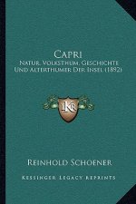 Capri: Natur, Volksthum, Geschichte Und Alterthumer Der Insel (1892)