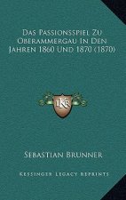 Das Passionsspiel Zu Oberammergau In Den Jahren 1860 Und 1870 (1870)