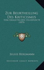Zur Beurtheilung Des Kriticismus: Vom Idealistischen Standpuncte (1875)