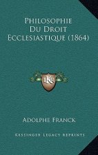 Philosophie Du Droit Ecclesiastique (1864)